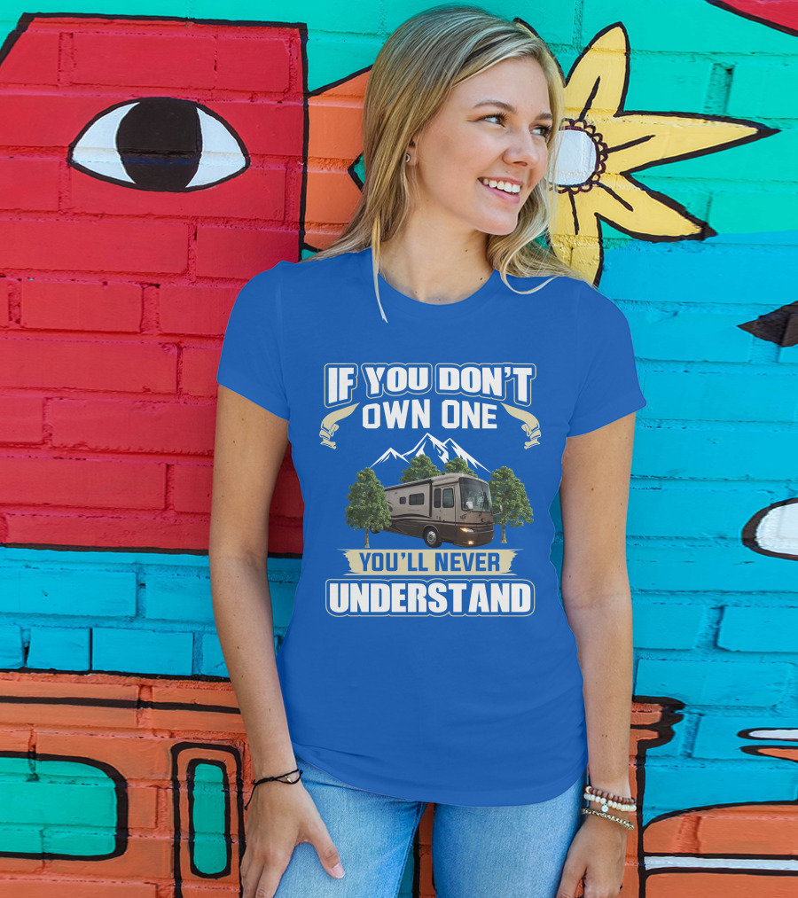 If You Don't Own One You'll Never Understand Motorhome Trees T-Shirt