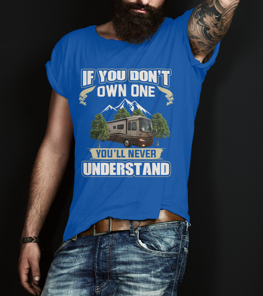 If You Don't Own One You'll Never Understand Motorhome Trees T-Shirt