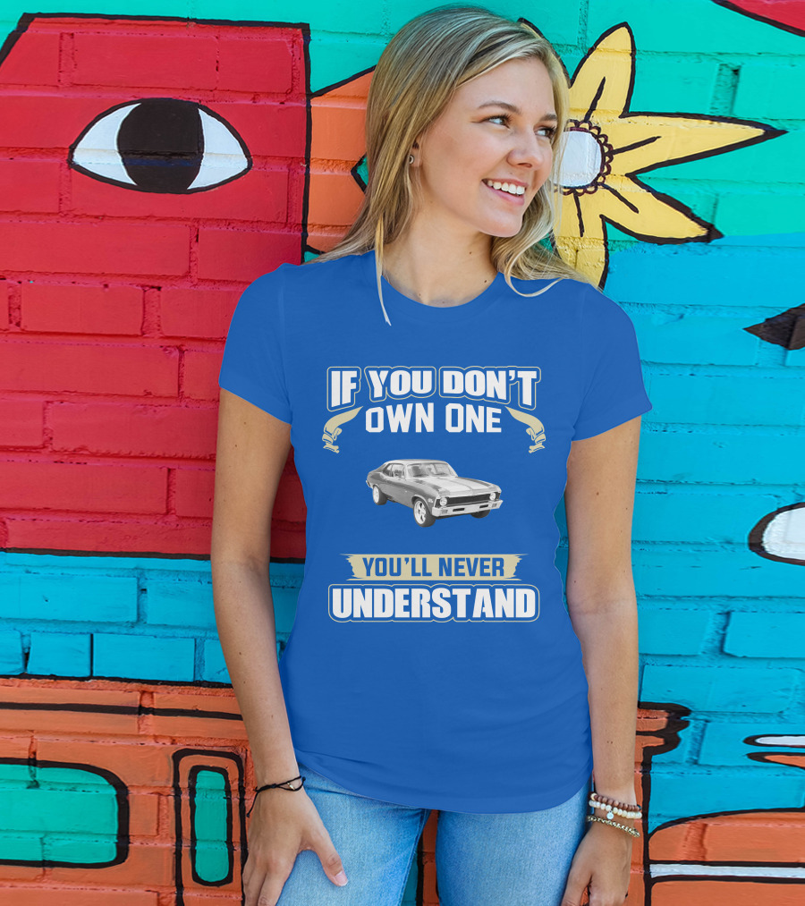 If You Don't Own One 1972 Chevy Nova You'll Never Understand T-Shirt