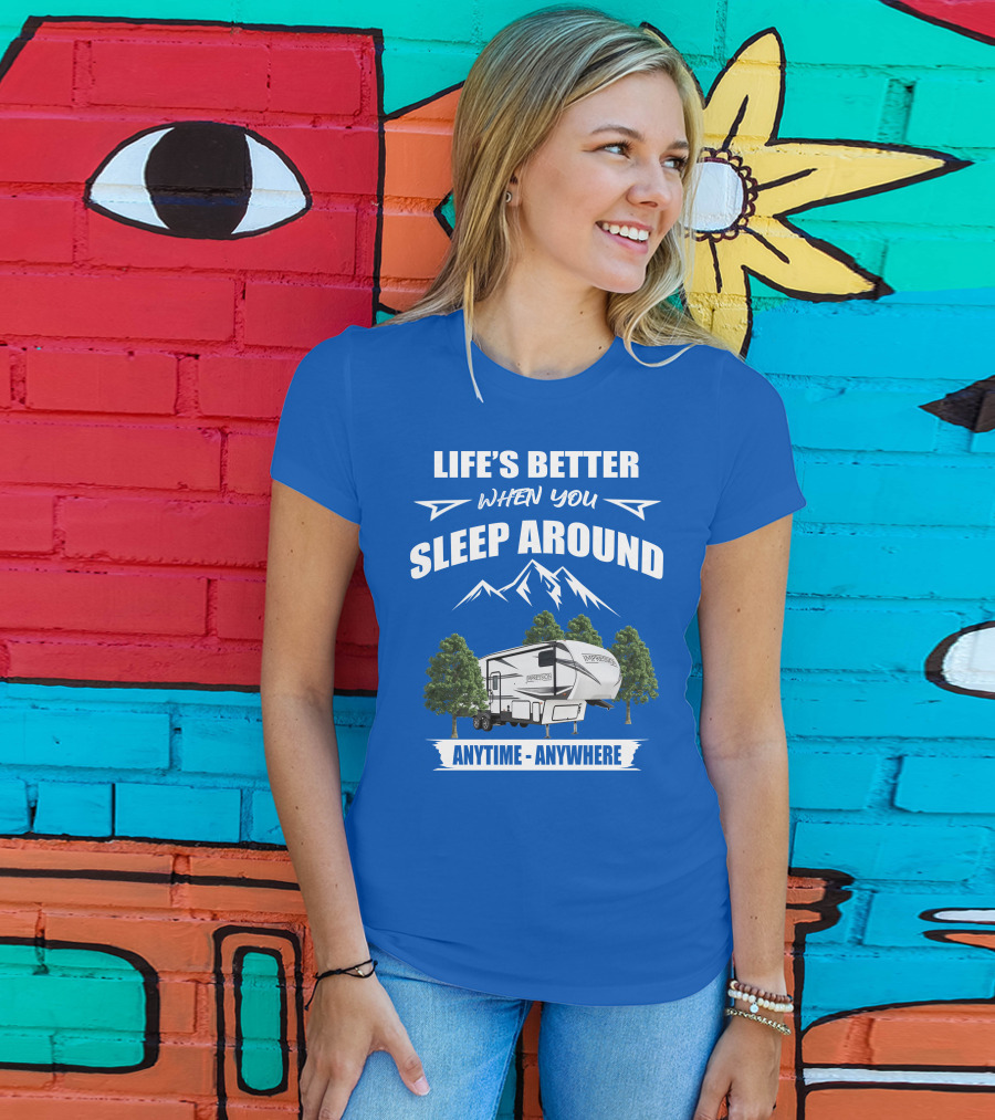 Life's Better When You Sleep Around Forest River Impression 34MID Anytime Anywhere T-Shirt