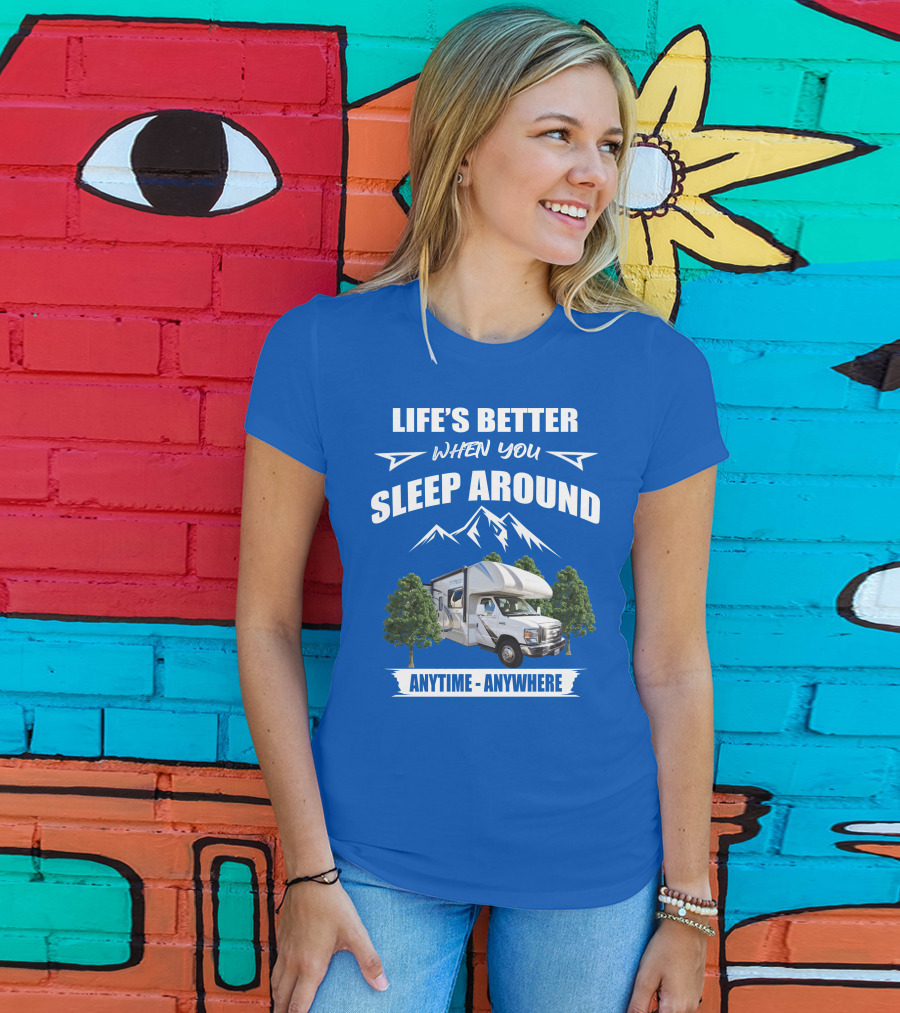Life's Better When You Sleep Around Thor Motorhome Anytime Anywhere T-Shirt