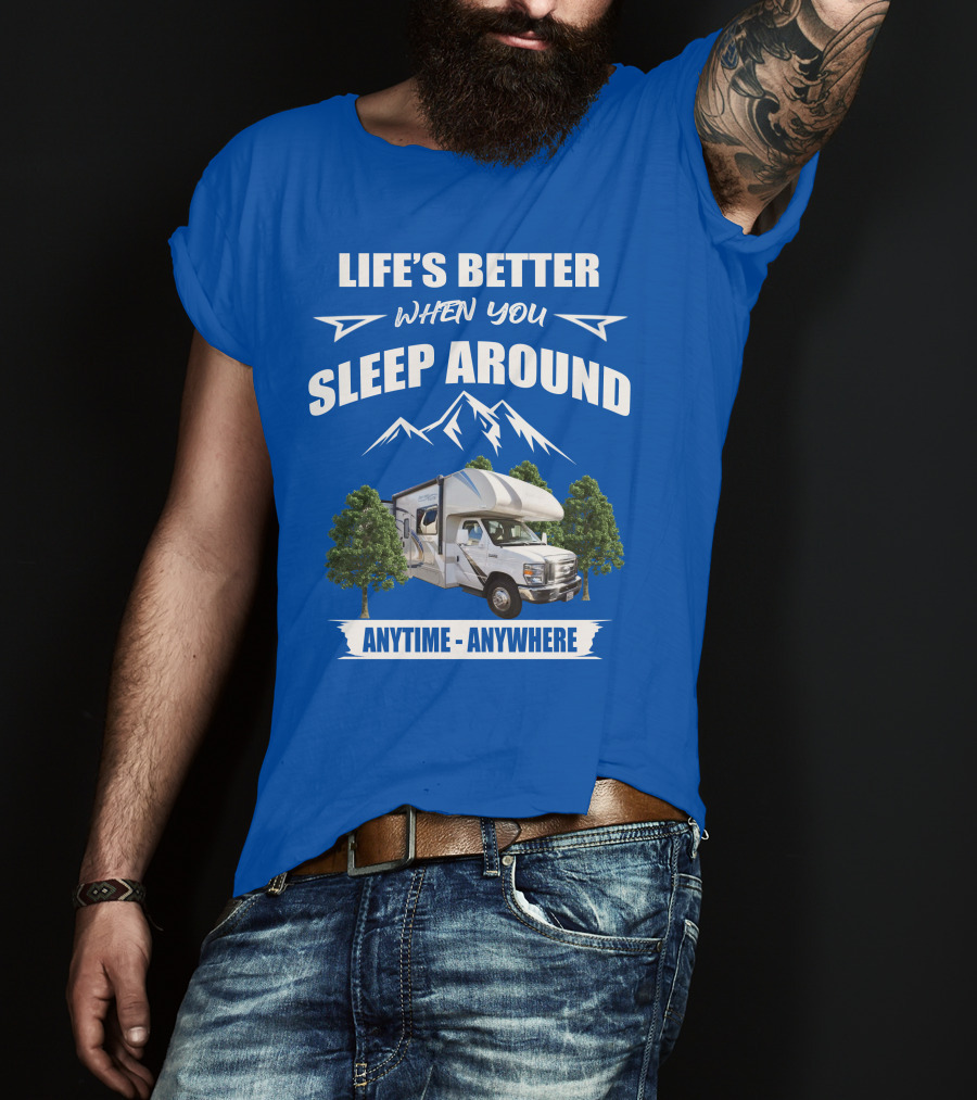 Life's Better When You Sleep Around Thor Motorhome Anytime Anywhere T-Shirt