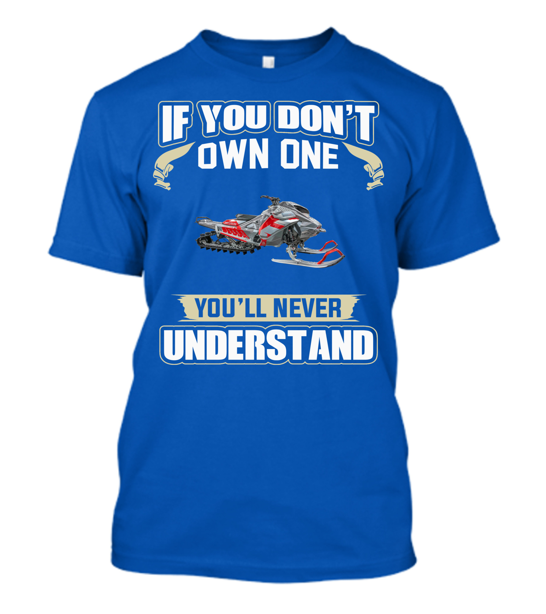 If You Don't Own One You'll Never Understand Ski Doo Snowmobile T-Shirt