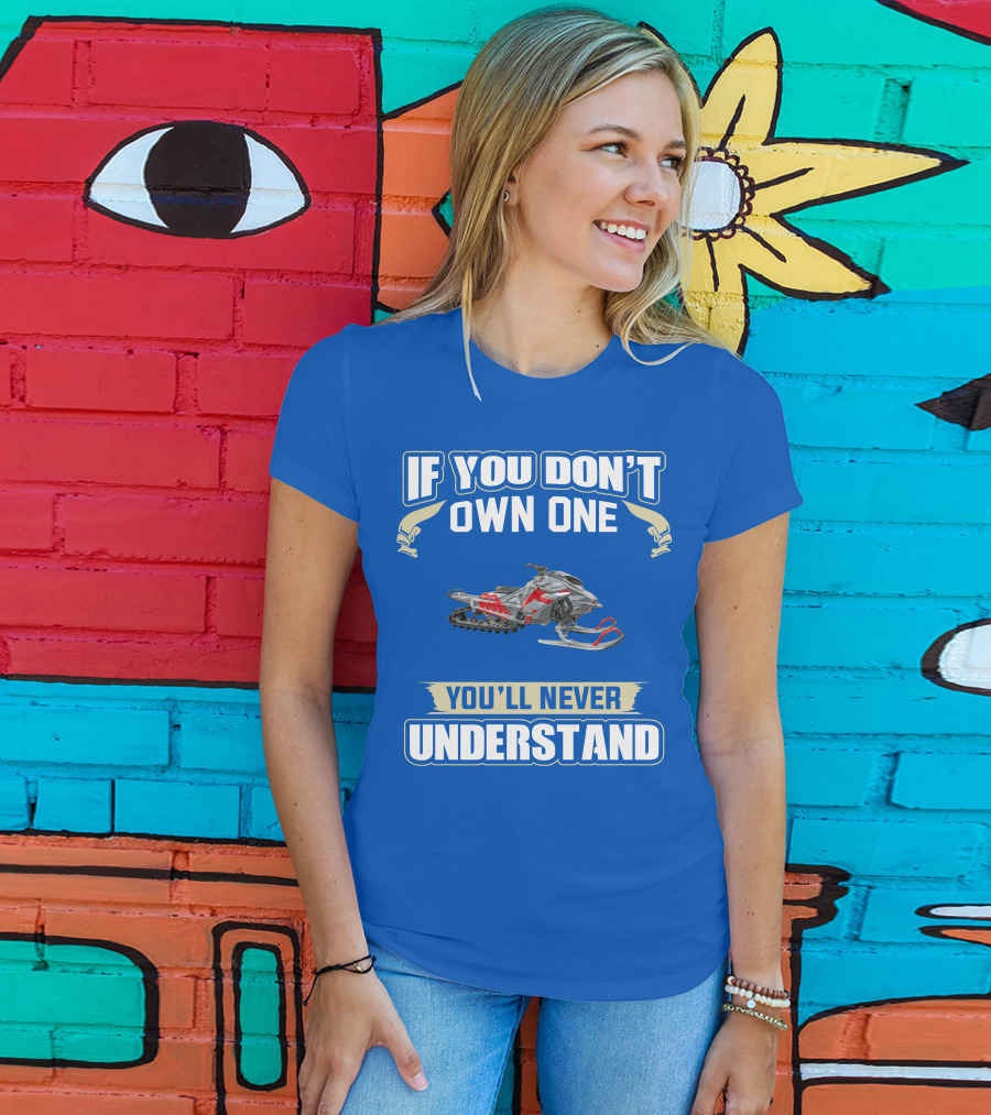 If You Don't Own One You'll Never Understand Ski Doo Snowmobile T-Shirt