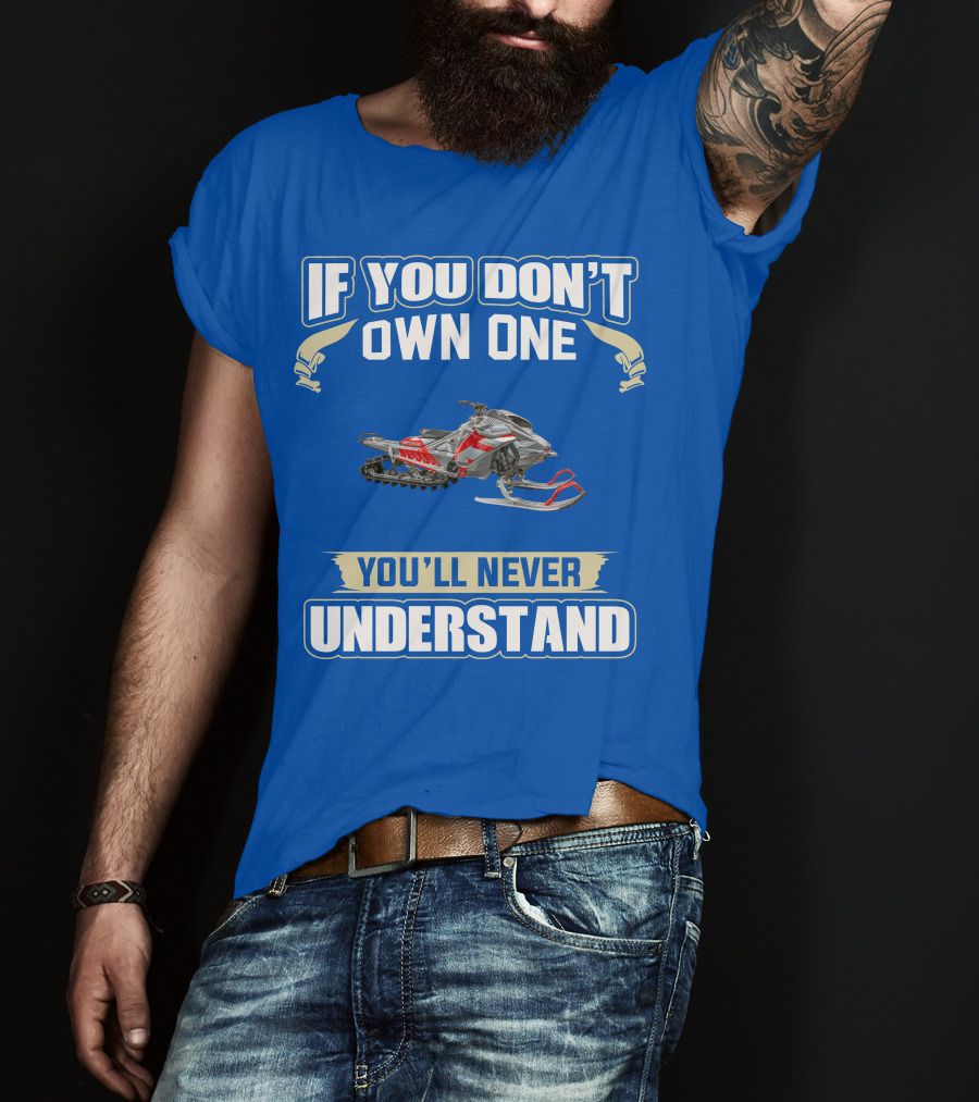 If You Don't Own One You'll Never Understand Ski Doo Snowmobile T-Shirt