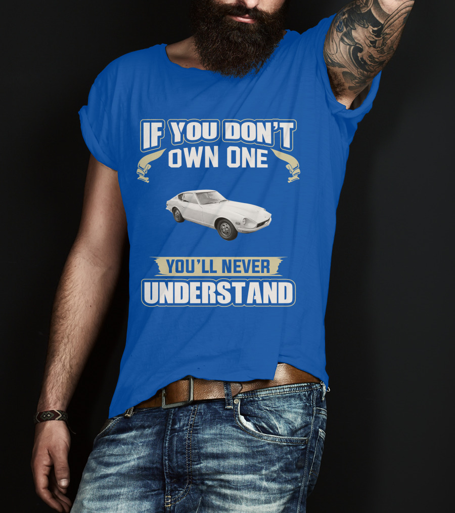 Nissan If You Don't Own One You'll Never Understand T-Shirt