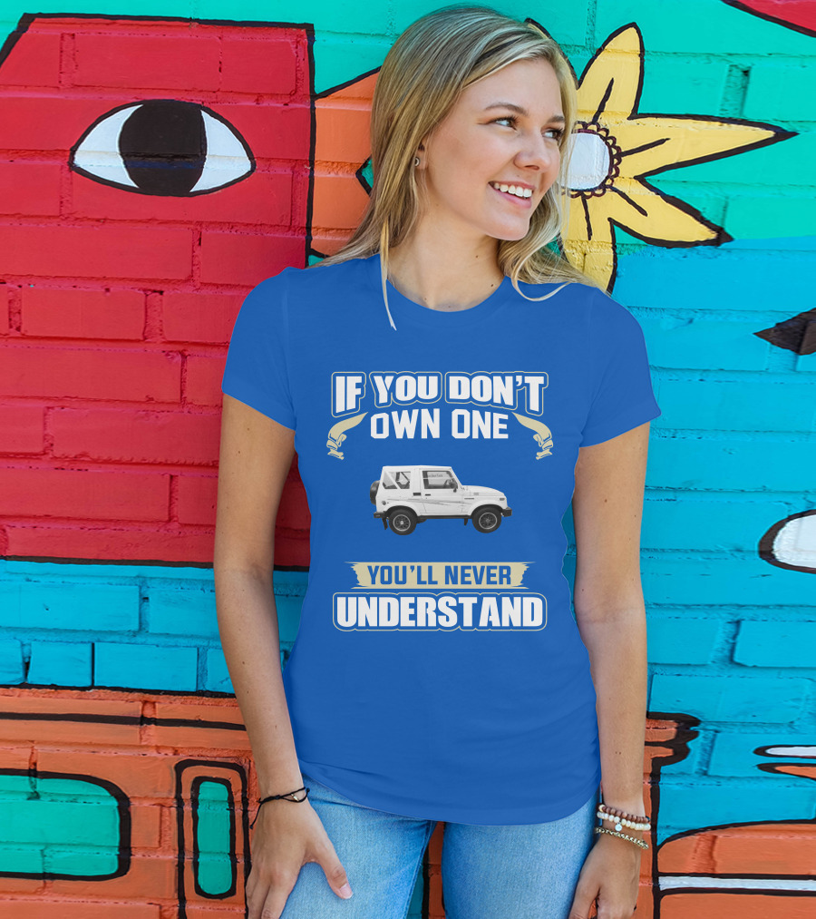If You Don’t Own One You’ll Never Understand Suzuki Samurai T-Shirt