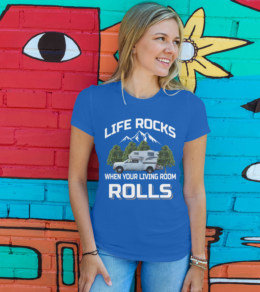 LIFE ROCKS WHEN YOUR LIVING ROOM ROLLS Truck Camper T-Shirt