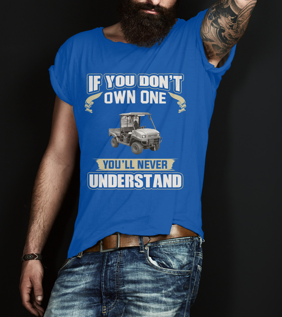 Kawasaki Mule If You Don't Own One You'll Never Understand T-Shirt