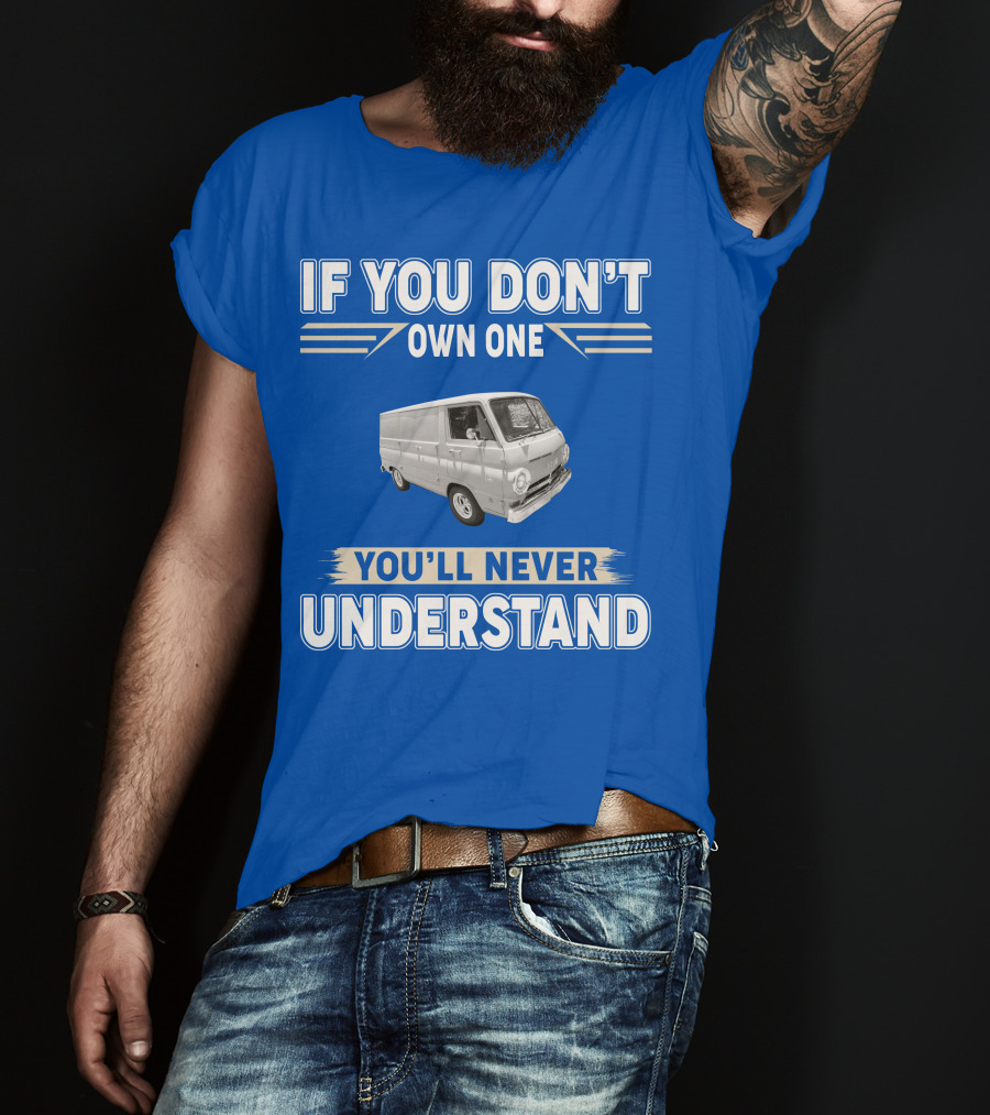 If You Don't Own One You'll Never Understand Dodge Vans T-Shirt