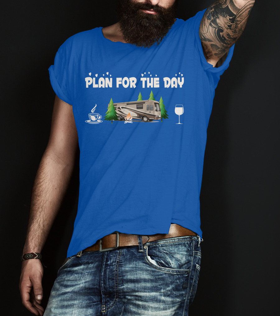 Plan For The Day Dutch Star 4369 Coffee Campfire RV Wine Adventure T-Shirt