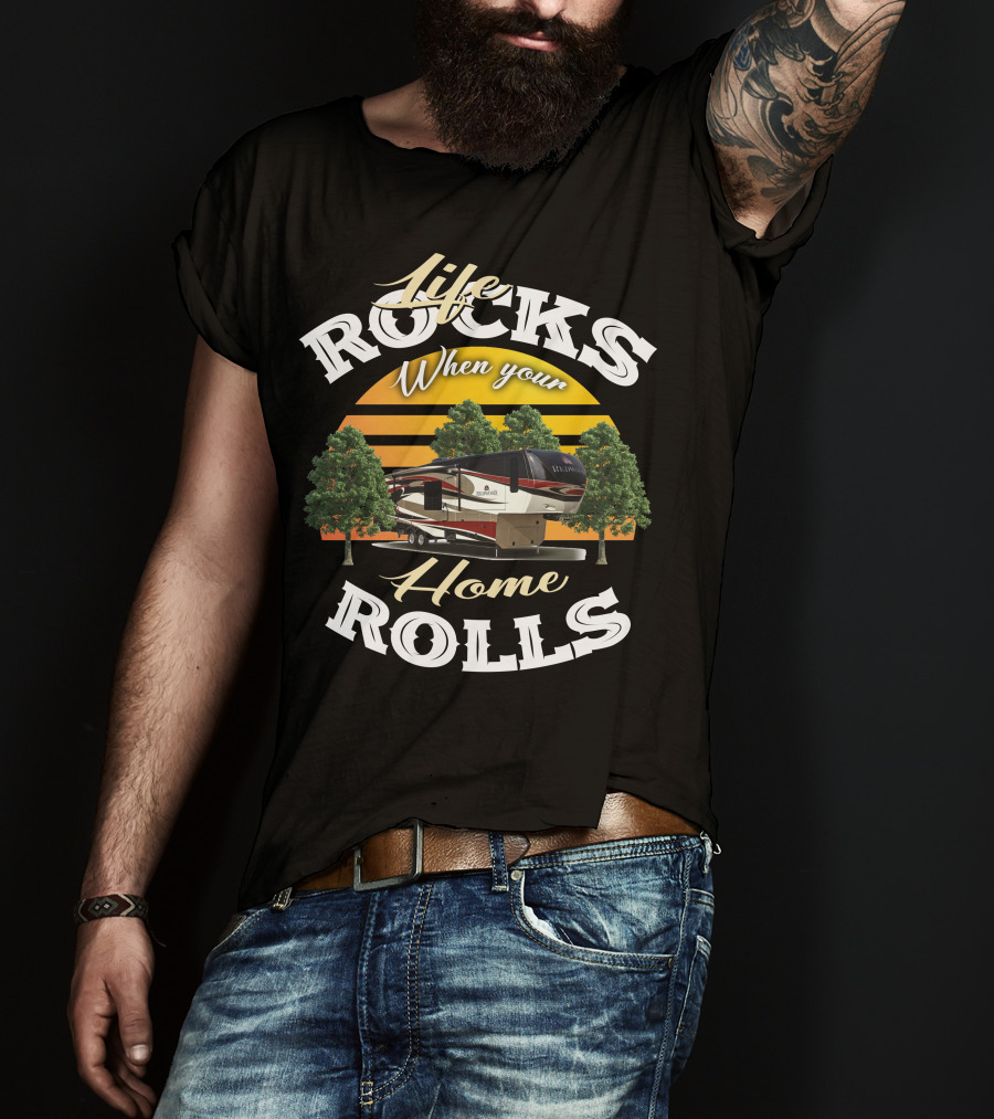 Life Rocks When Your Home Rolls Redwood RV T-Shirt