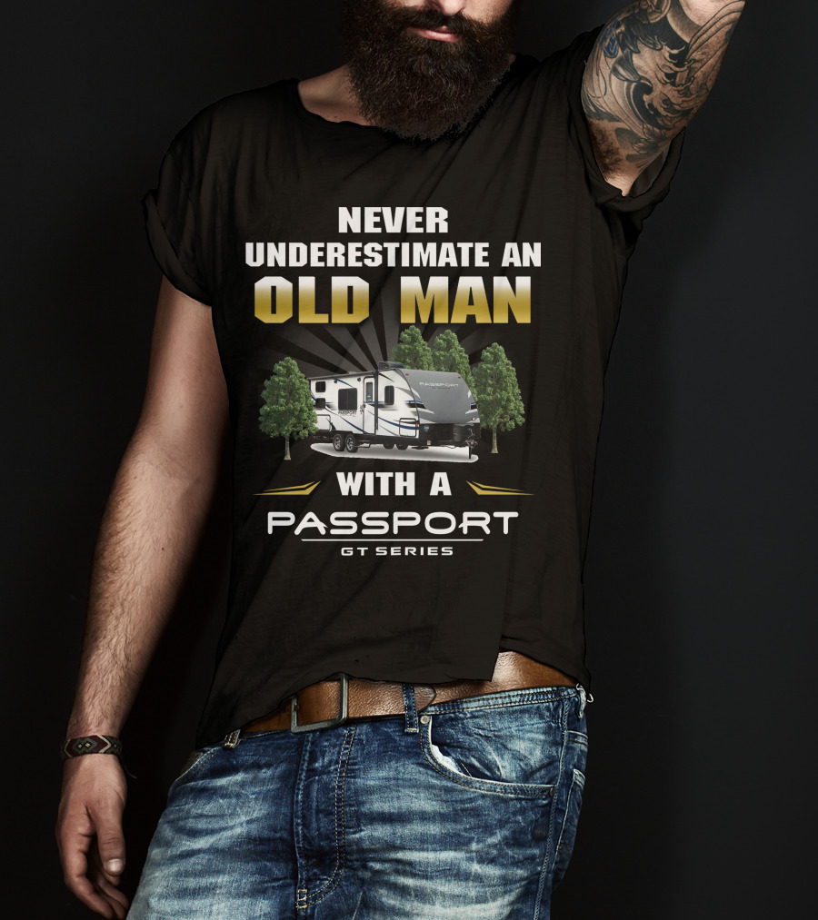 Never Underestimate An Old Man With A Passport Gt Series T-Shirt