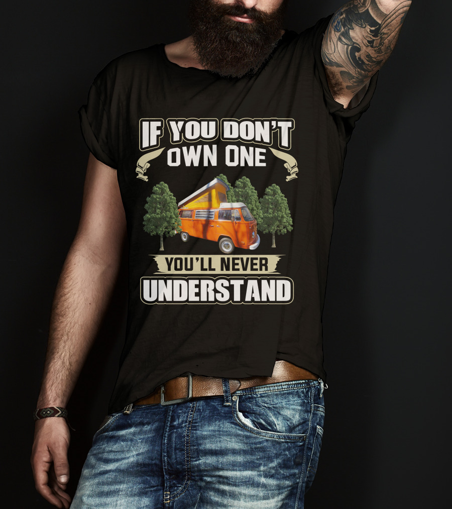 If You Don't Own One You'll Never Understand 1974 Volkswagen Bus T-Shirt