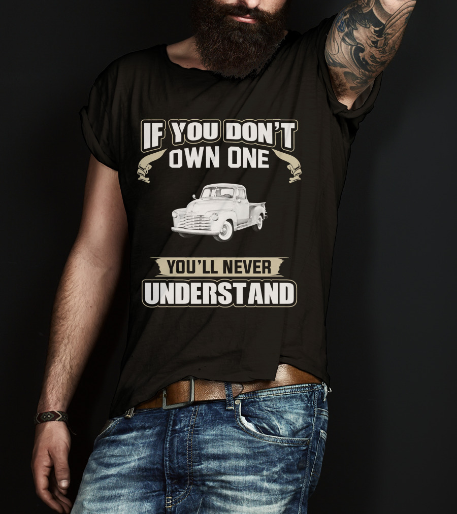 If You Don't Own One 1950 Chevy 3100 You'll Never Understand T-Shirt