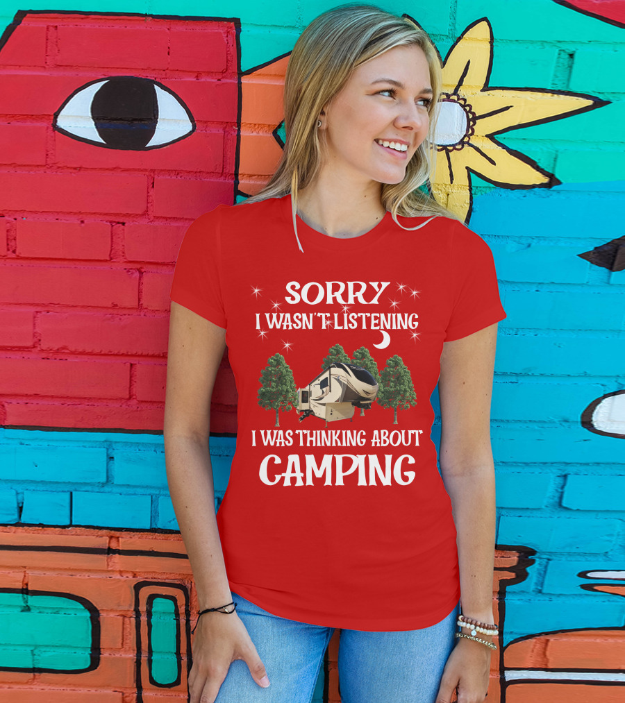 Sorry I Wasn't Listening I Was Thinking About Camping 2013 Crossroads Zinger 28BH T-Shirt