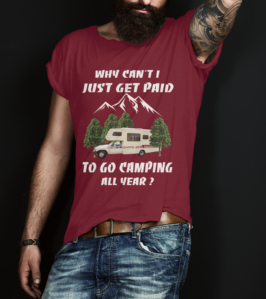 Why Can't I Just Get Paid To Go Camping All Year 1991 Toyota Winnebago Warrior T-Shirt