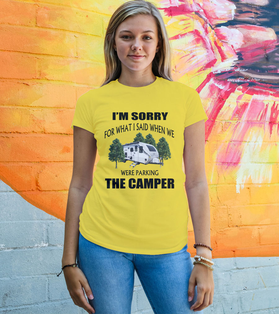 I'm Sorry For What I Said When We Were Parking The Camper Lance Camper 2465 T-Shirt