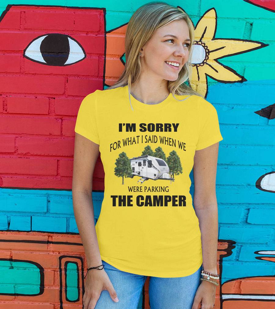 I'm Sorry For What I Said When We Were Parking The Camper Lance Camper 2465 T-Shirt