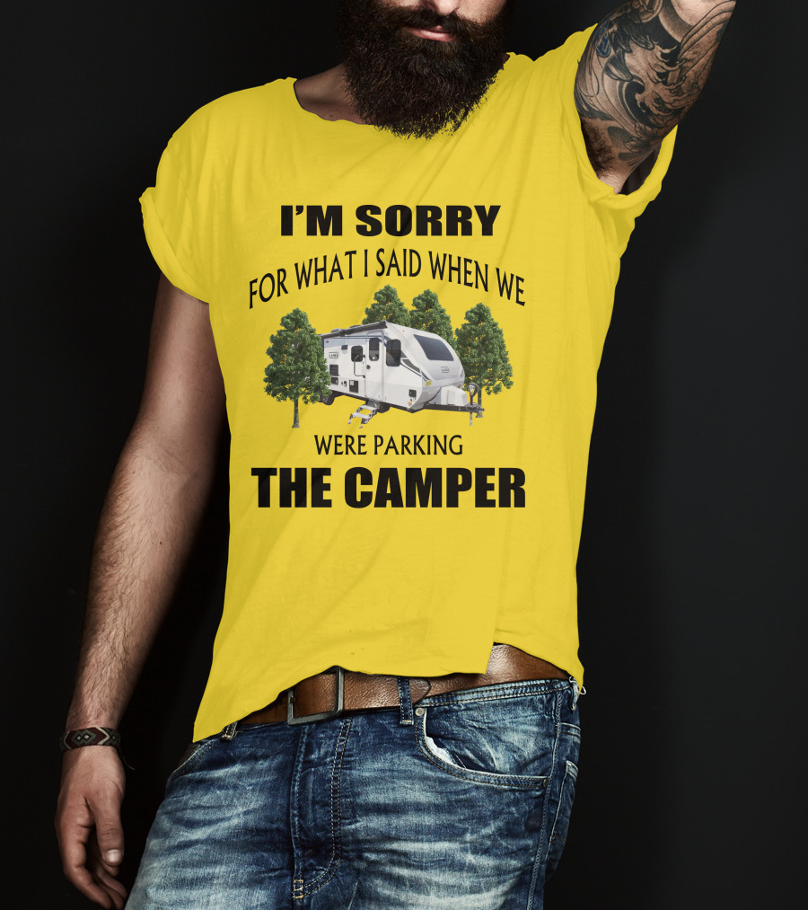 I'm Sorry For What I Said When We Were Parking The Camper Lance Camper 2465 T-Shirt