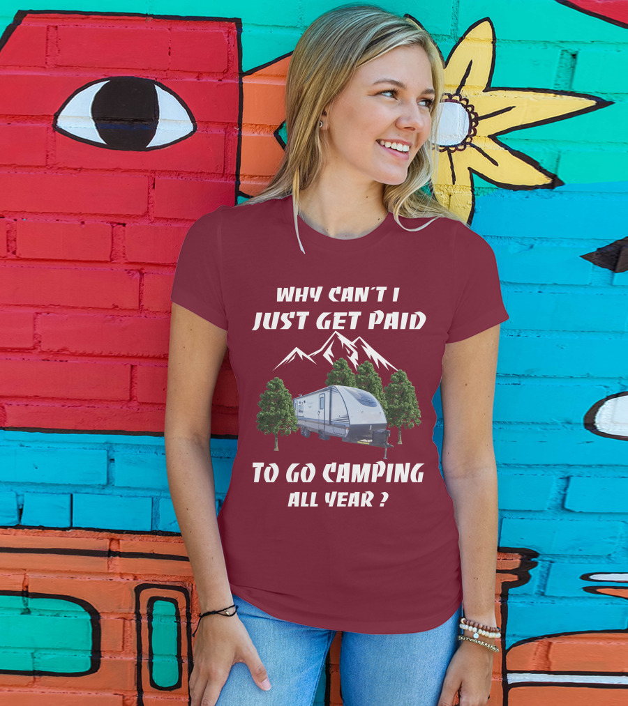 Why Can't I Just Get Paid To Go Camping All Year Surveyor 251RKS T-Shirt