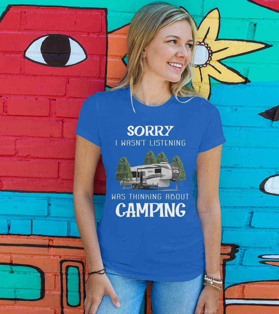 Sorry I Wasn't Listening Was Thinking About Camping Cedar Creek Hathaway 36CK2 T-Shirt