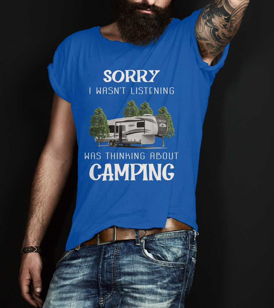 Sorry I Wasn't Listening Was Thinking About Camping Cedar Creek Hathaway 36CK2 T-Shirt