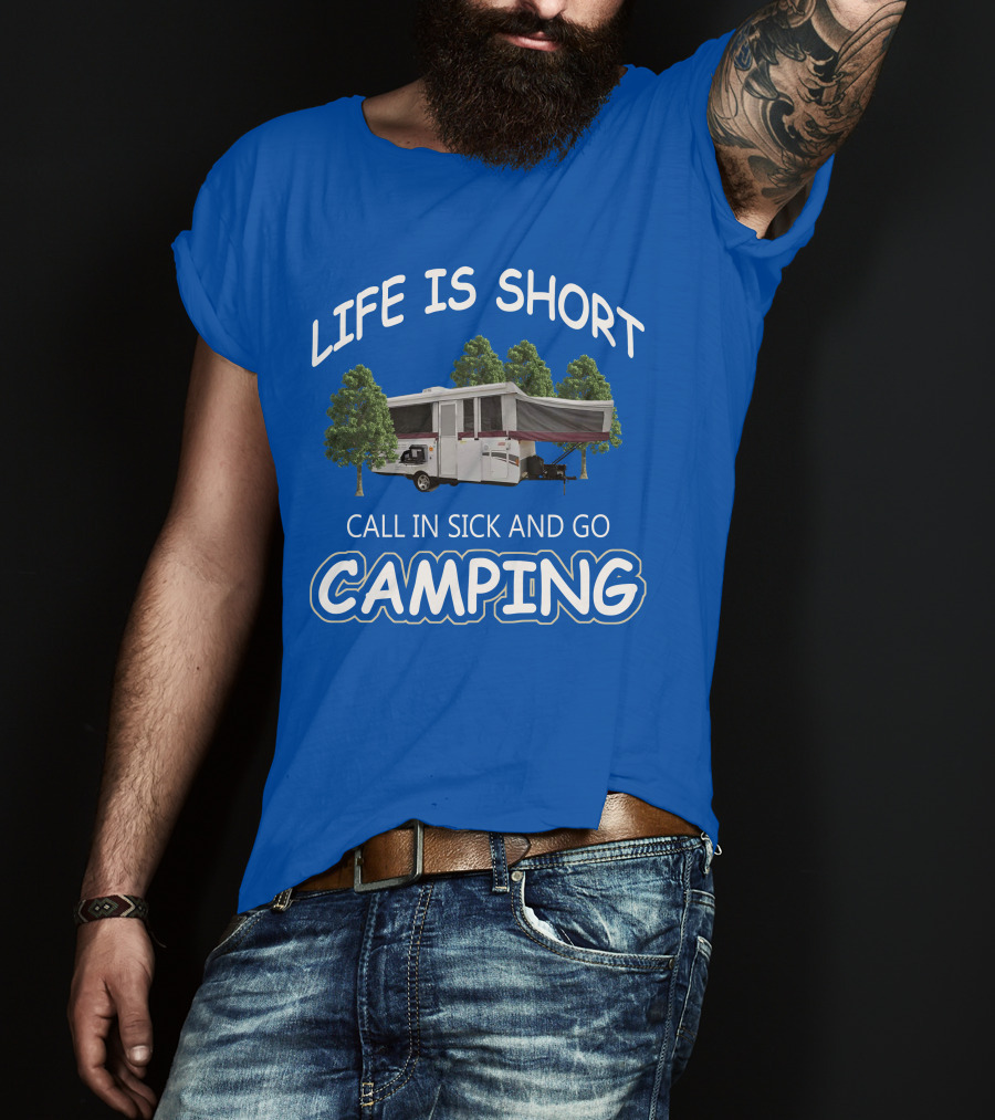 LIFE IS SHORT CALL IN SICK AND GO CAMPING Coleman Fleetwood Pop Up T-Shirt