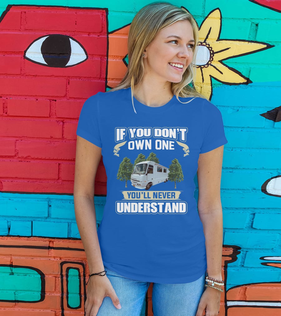 If You Don't Own One You'll Never Understand Pace Arrow Vision 36b T-Shirt