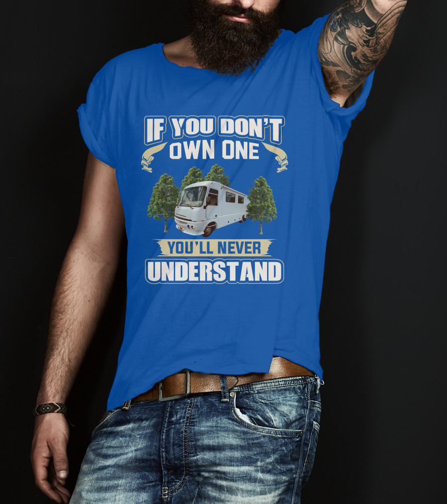 If You Don't Own One You'll Never Understand Pace Arrow Vision 36b T-Shirt