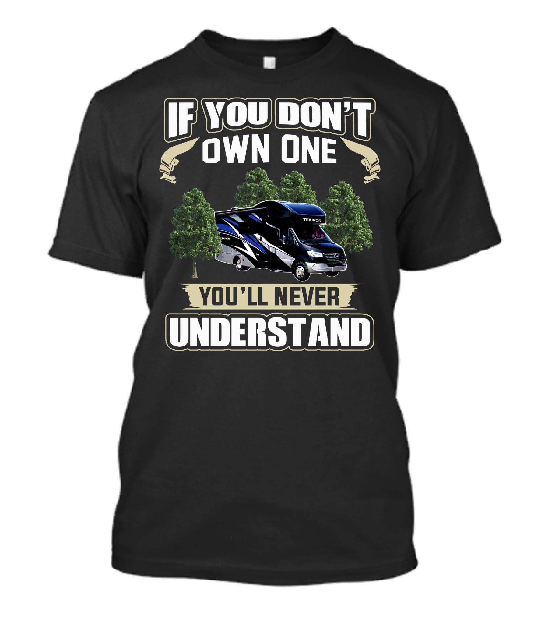 If You Don't Own A Tiburon RV You'll Never Understand T-Shirt