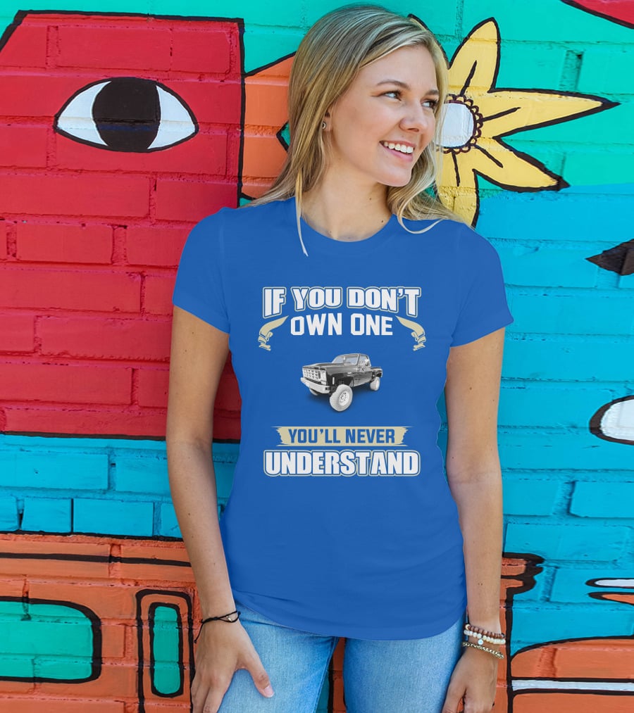 If You Don't Own One You'll Never Understand Squarebody T-Shirt