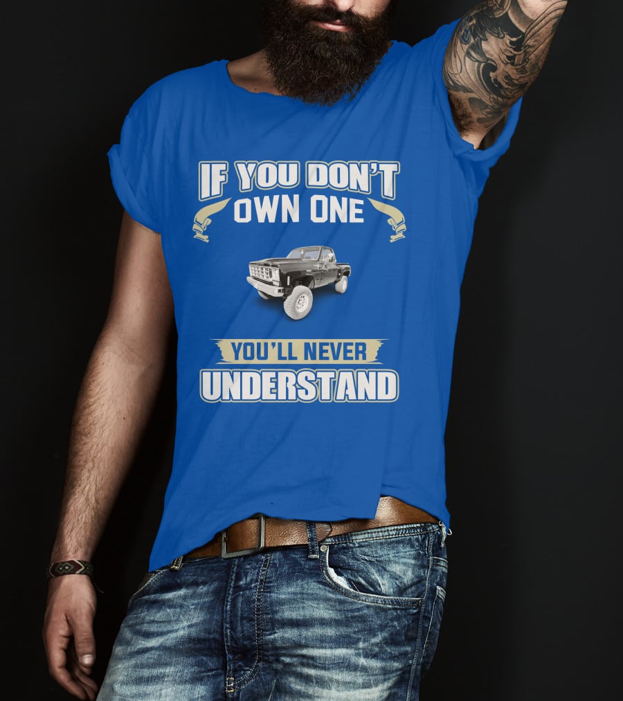 If You Don't Own One You'll Never Understand Squarebody T-Shirt