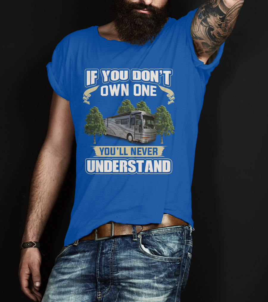If You Don't Own One You'll Never Understand 42R American Tradition RV T-Shirt