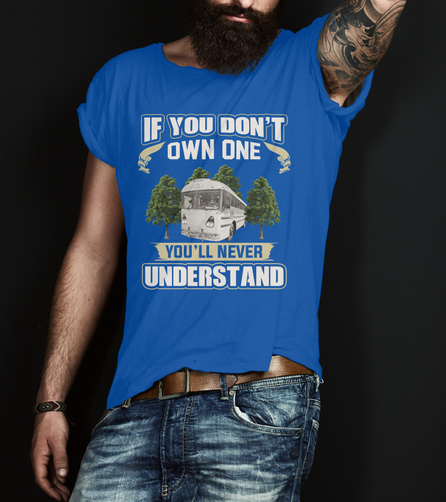 If You Don't Own One You'll Never Understand Vintage Modified School Buses T-Shirt