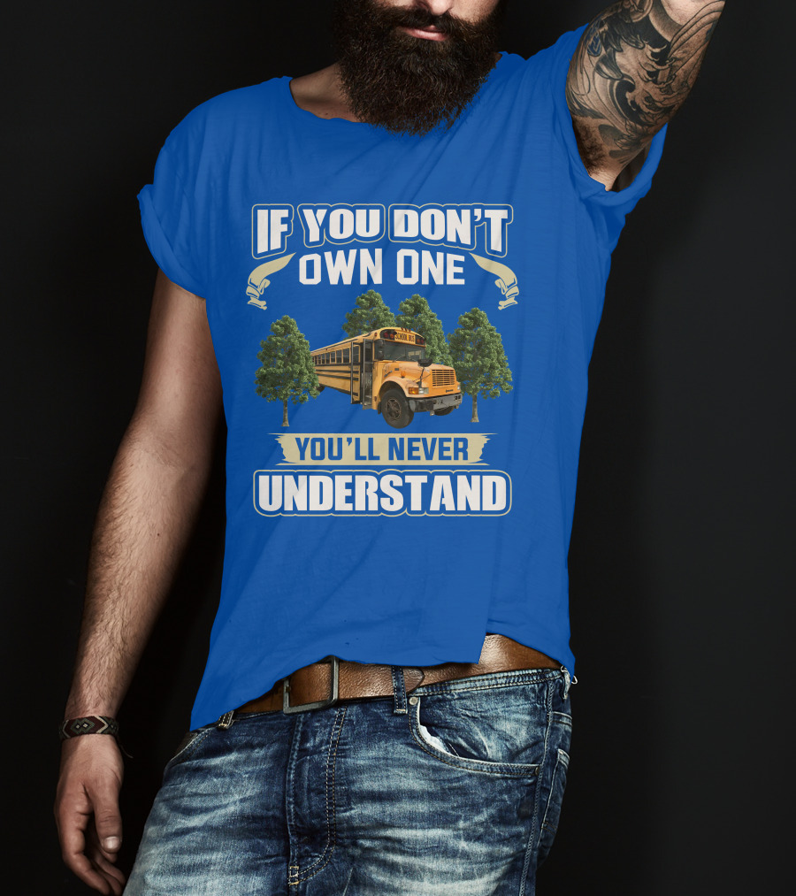 If You Don't Own One You'll Never Understand Skoolie Nation School Bus Trees T-Shirt