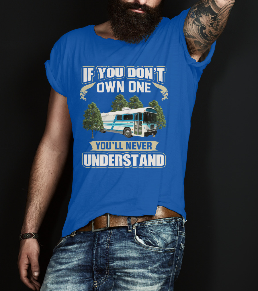 If You Don't Own One You'll Never Understand Camp Skoolie Bus Adventure T-Shirt
