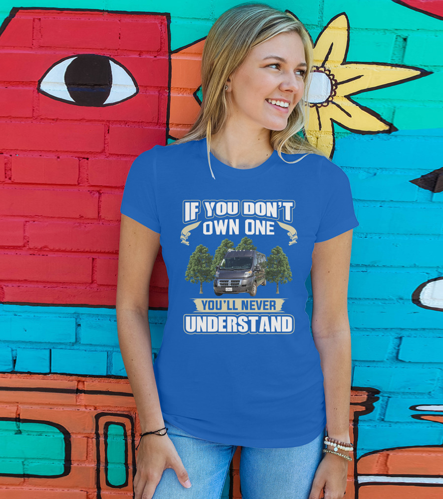 Travato Base Camp If You Don't Own One You'll Never Understand Van Life T-Shirt