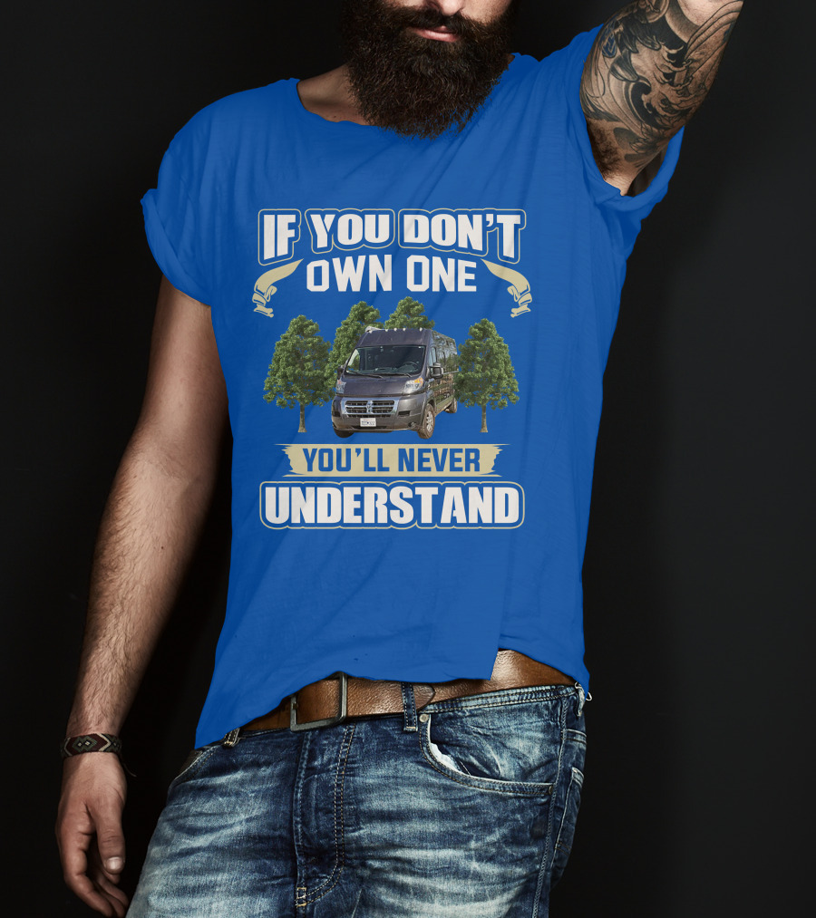 Travato Base Camp If You Don't Own One You'll Never Understand Van Life T-Shirt