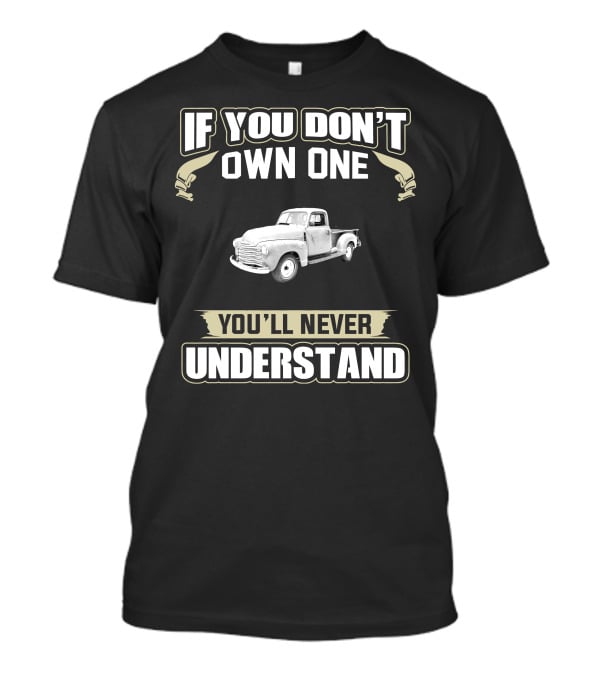 If You Don't Own One Chevy 3100 You'll Never Understand T-Shirt