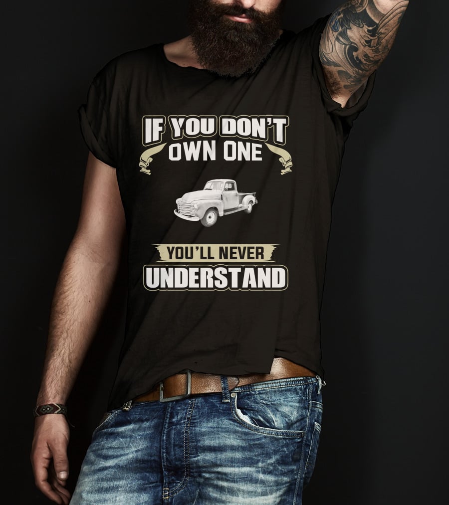 If You Don't Own One Chevy 3100 You'll Never Understand T-Shirt