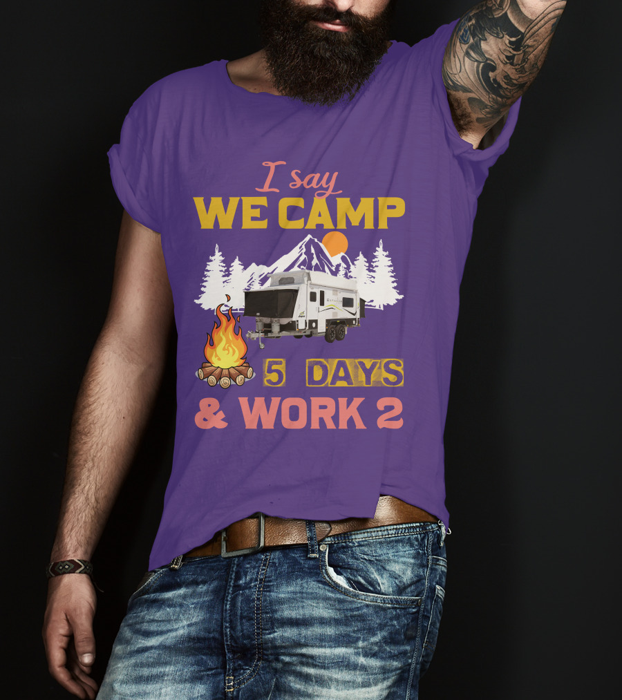 I Say We Camp 5 Days And Work 2 Jayco Expanda 17.56.2 Outback T-Shirt