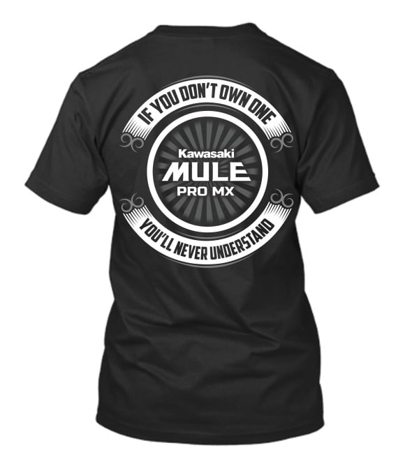 If You Don't Own One Kawasaki MULE PRO MX You'll Never Understand T-Shirt
