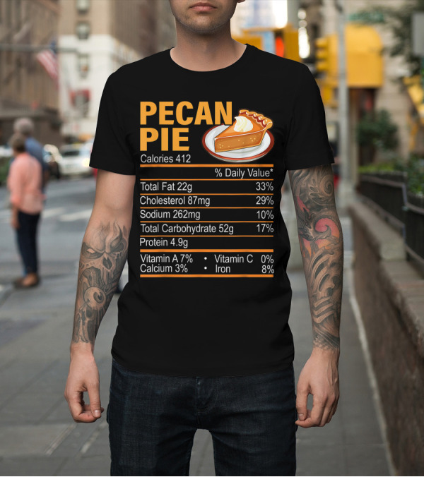 Shirt: Pecan Pie Calories Nutrition Facts Chart with Slice T-Shirt Pecan Pie Calories Nutrition Facts Chart with Slice T-Shirt