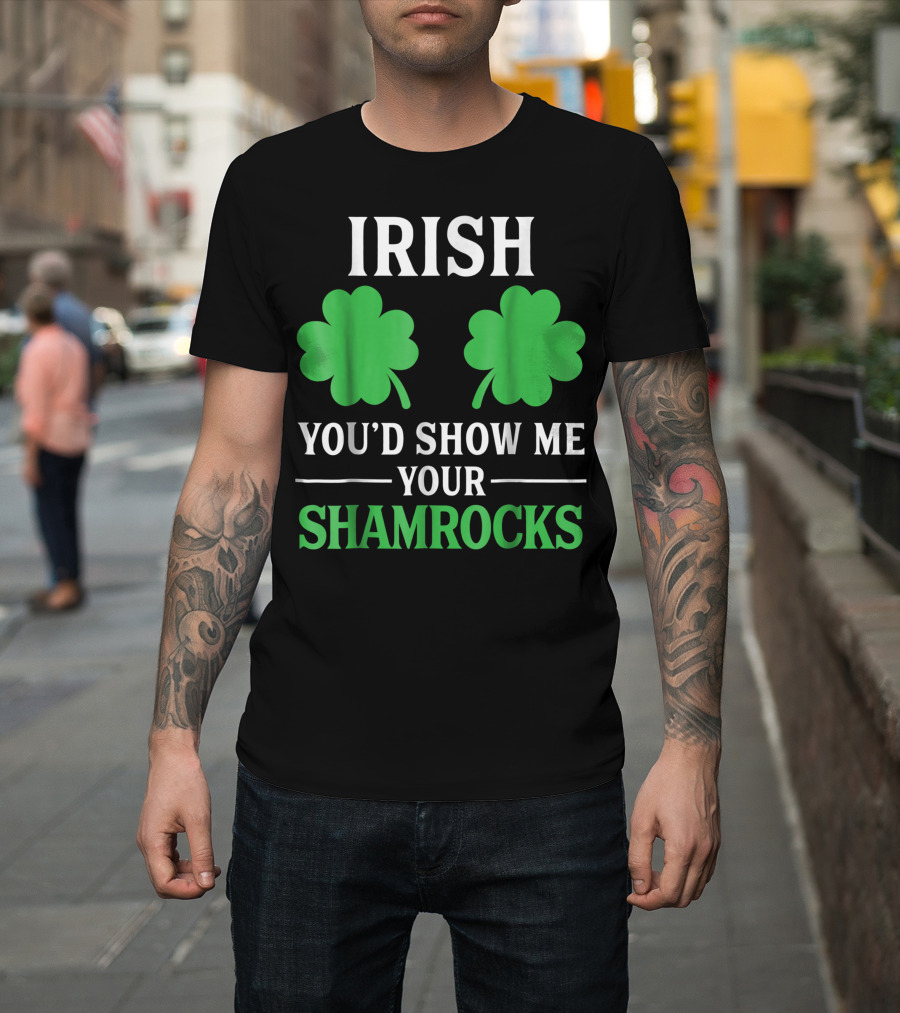 Irish You'd Show Me Your Shamrocks Double Green Leaves T-Shirt