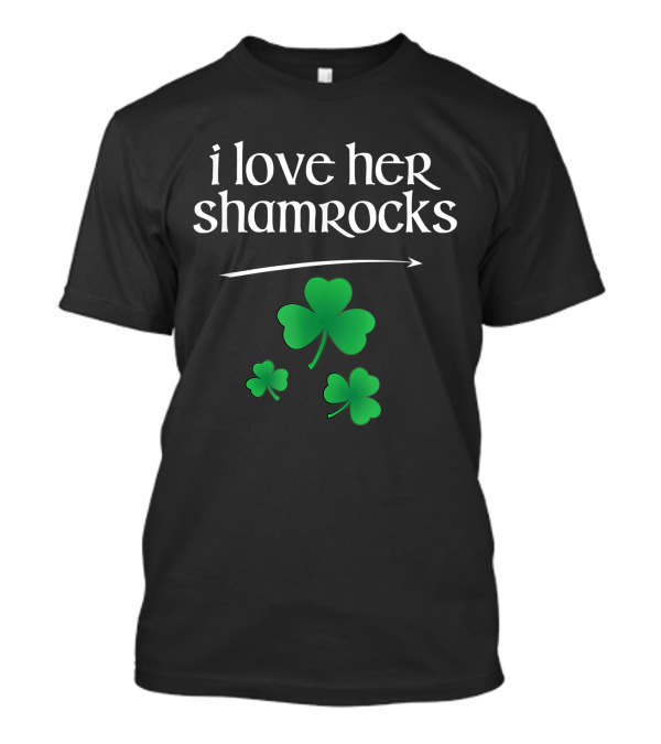 I Love Her Shamrocks Funny Couples St Patty's Day T-Shirt