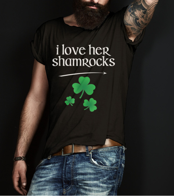I Love Her Shamrocks Funny Couples St Patty's Day T-Shirt