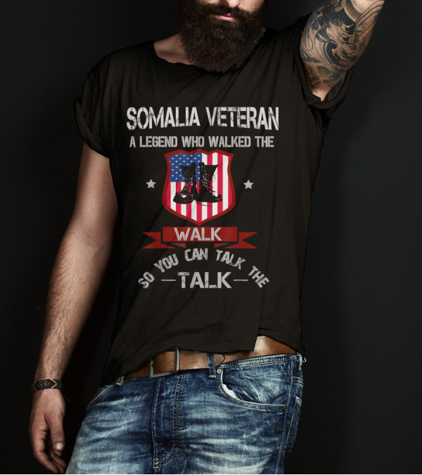 Somalia Veteran A Legend Who Walked The Walk So You Can Talk The Talk T-Shirt