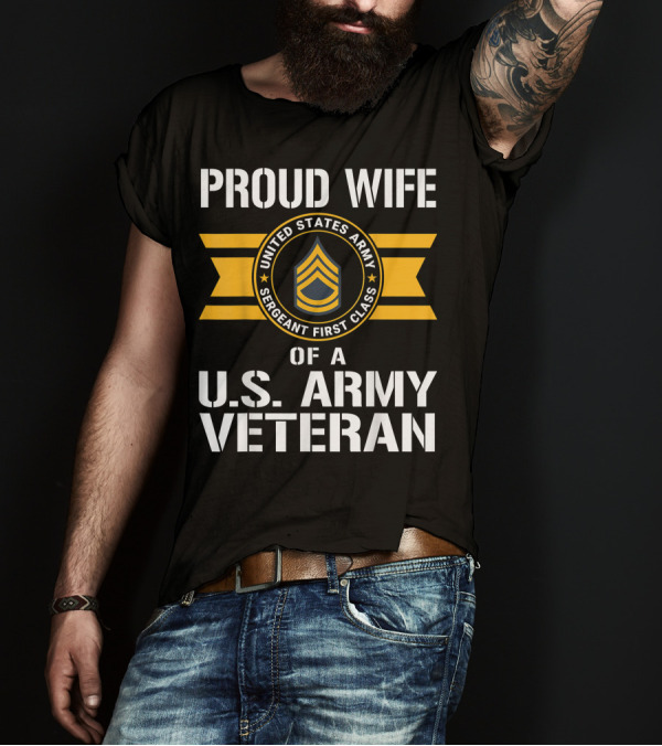 Proud Wife Of A United States Army Sergeant First Class US Army Veteran T-Shirt