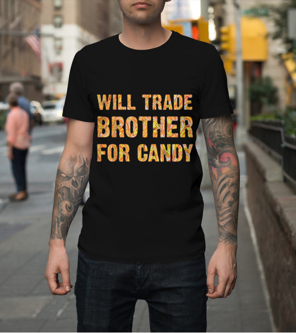 Shirt: Will Trade Brother For Candy Halloween Sisters T-Shirt Will Trade Brother For Candy Halloween Sisters T-Shirt